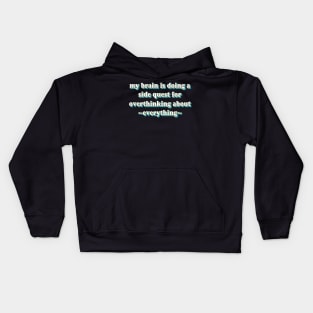 My brain is doing a quest of overthinking about everything Kids Hoodie